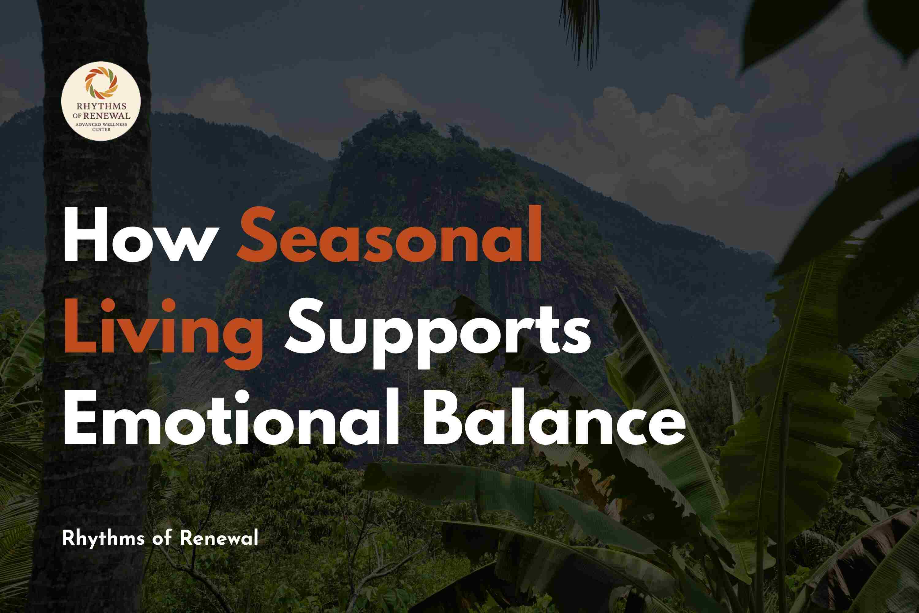 How Seasonal Living Supports Emotional Balance