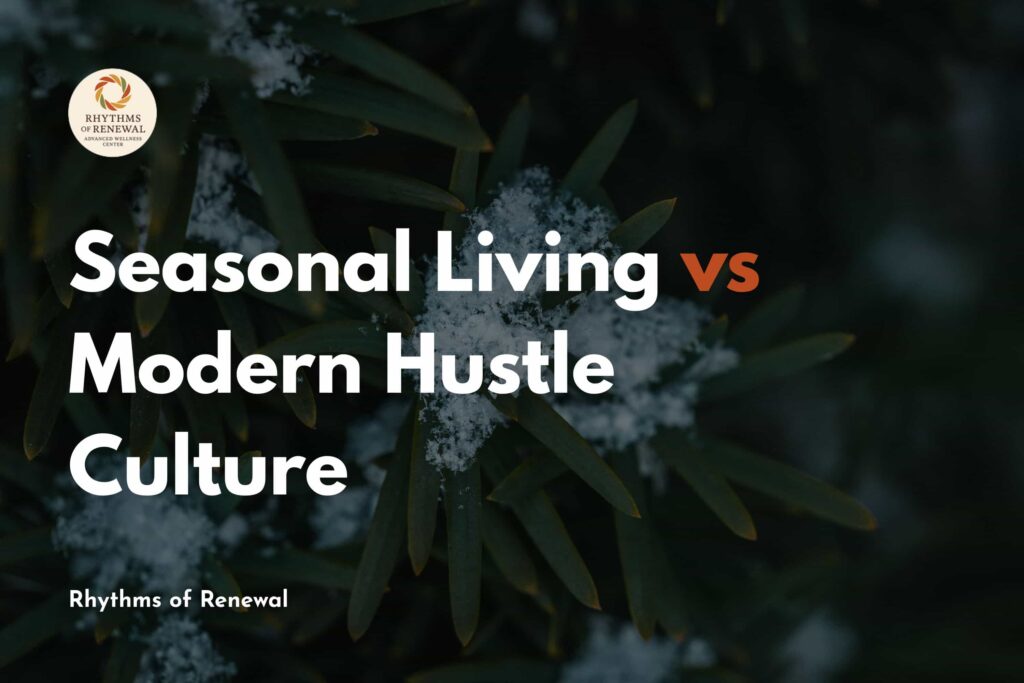 Seasonal Living vs Modern Hustle Culture