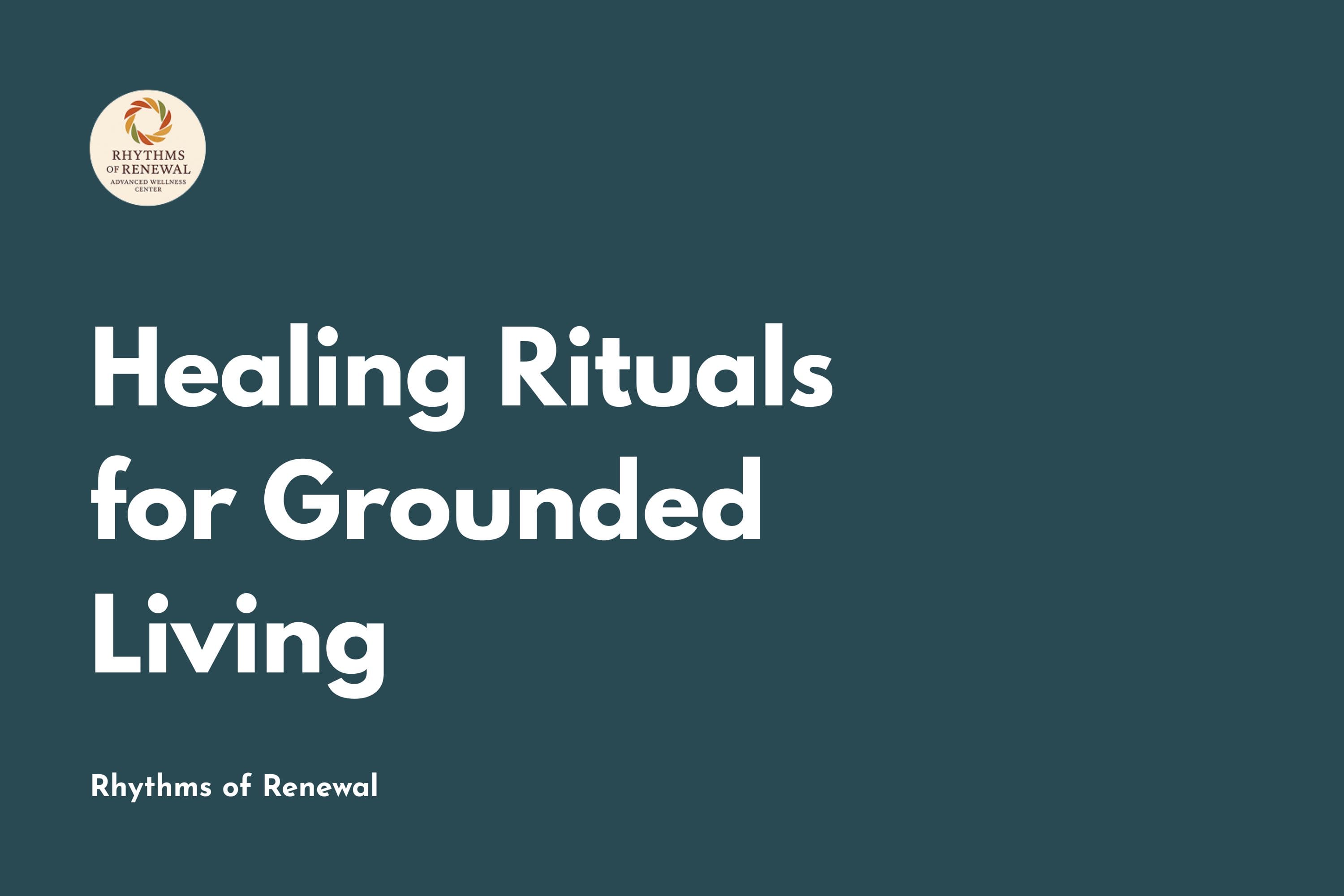 Healing Rituals for Grounded Living