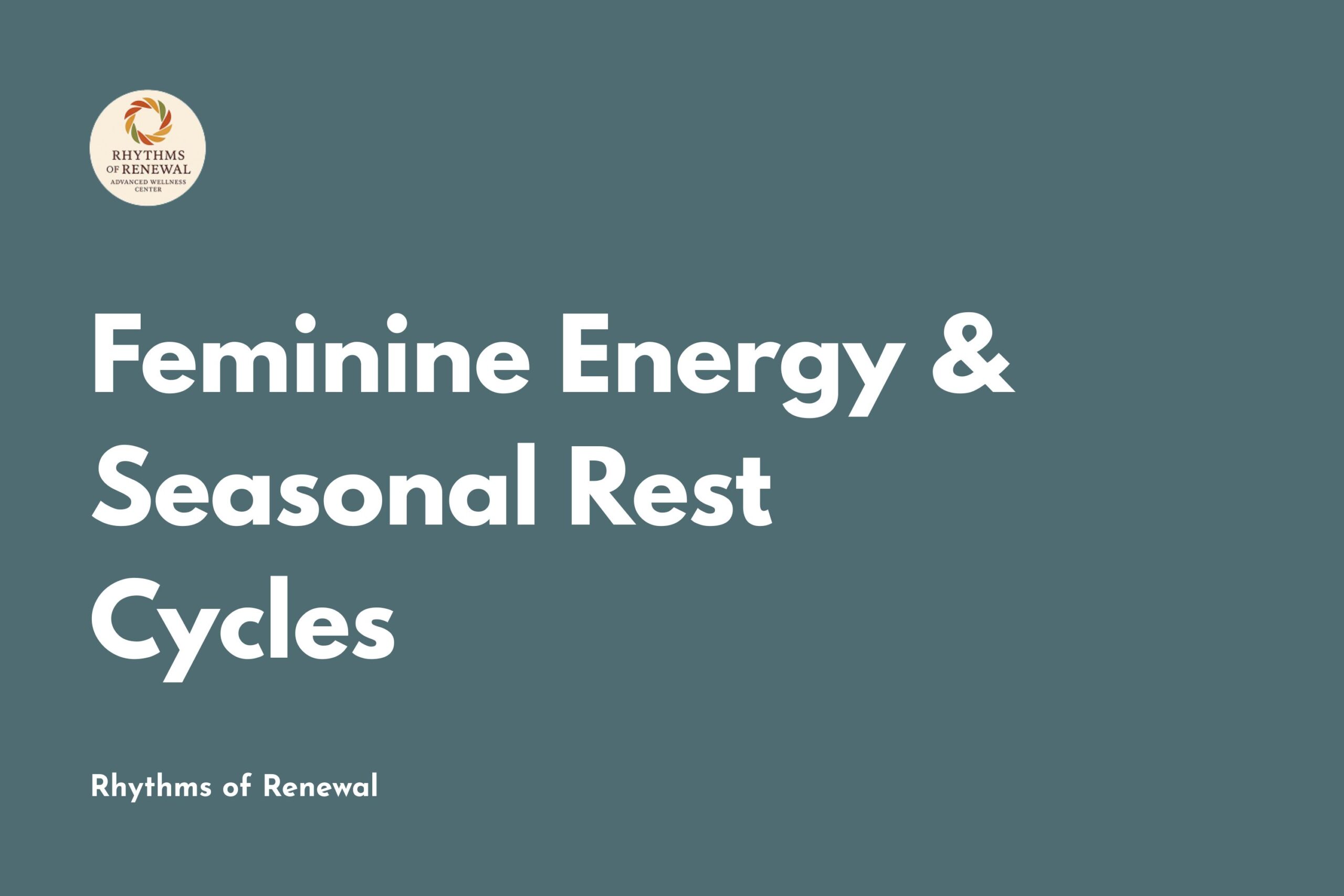 Feminine Energy & Seasonal Rest Cycles