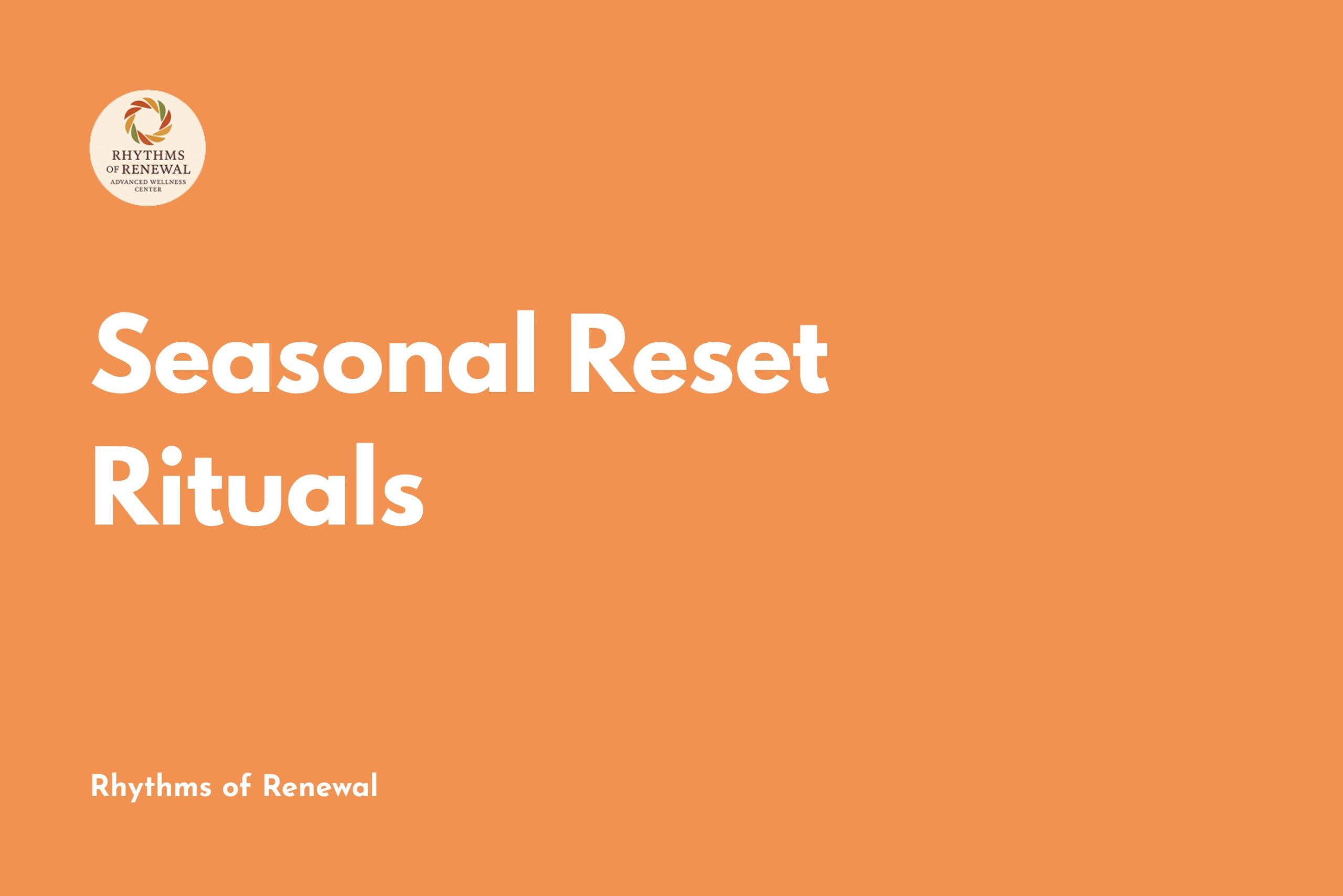 Seasonal Reset Rituals