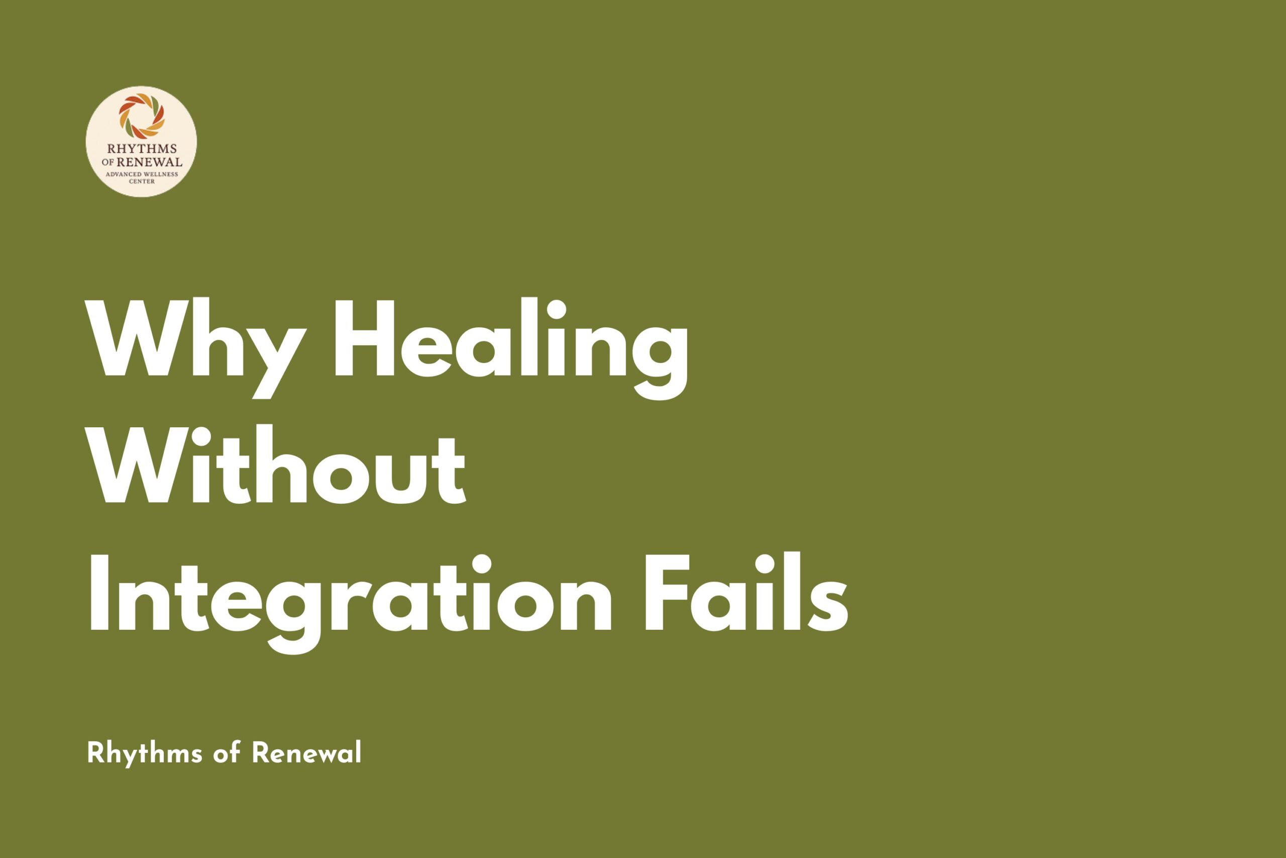 Why Healing Without Integration Fails
