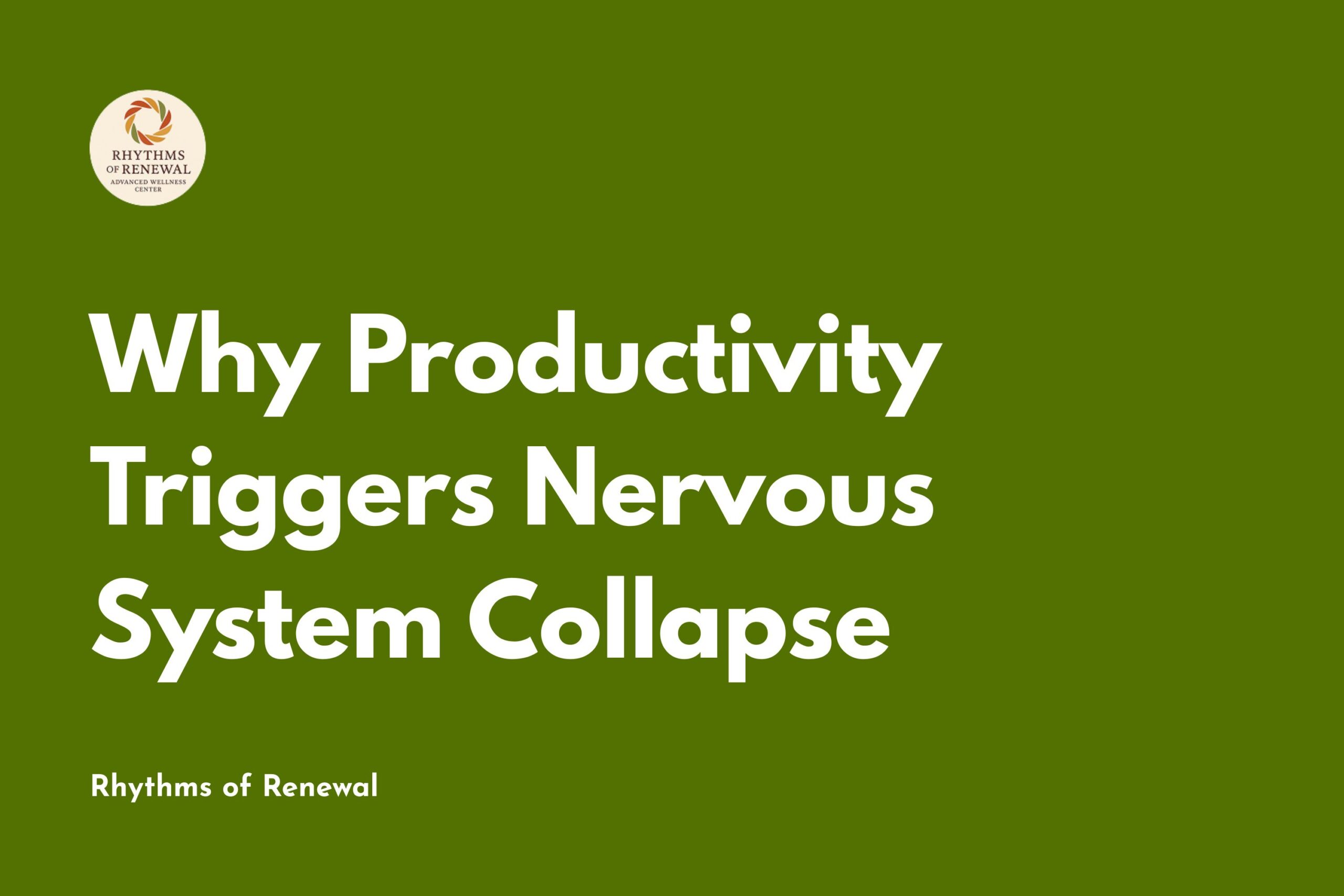 Why Productivity Triggers Nervous System Collapse