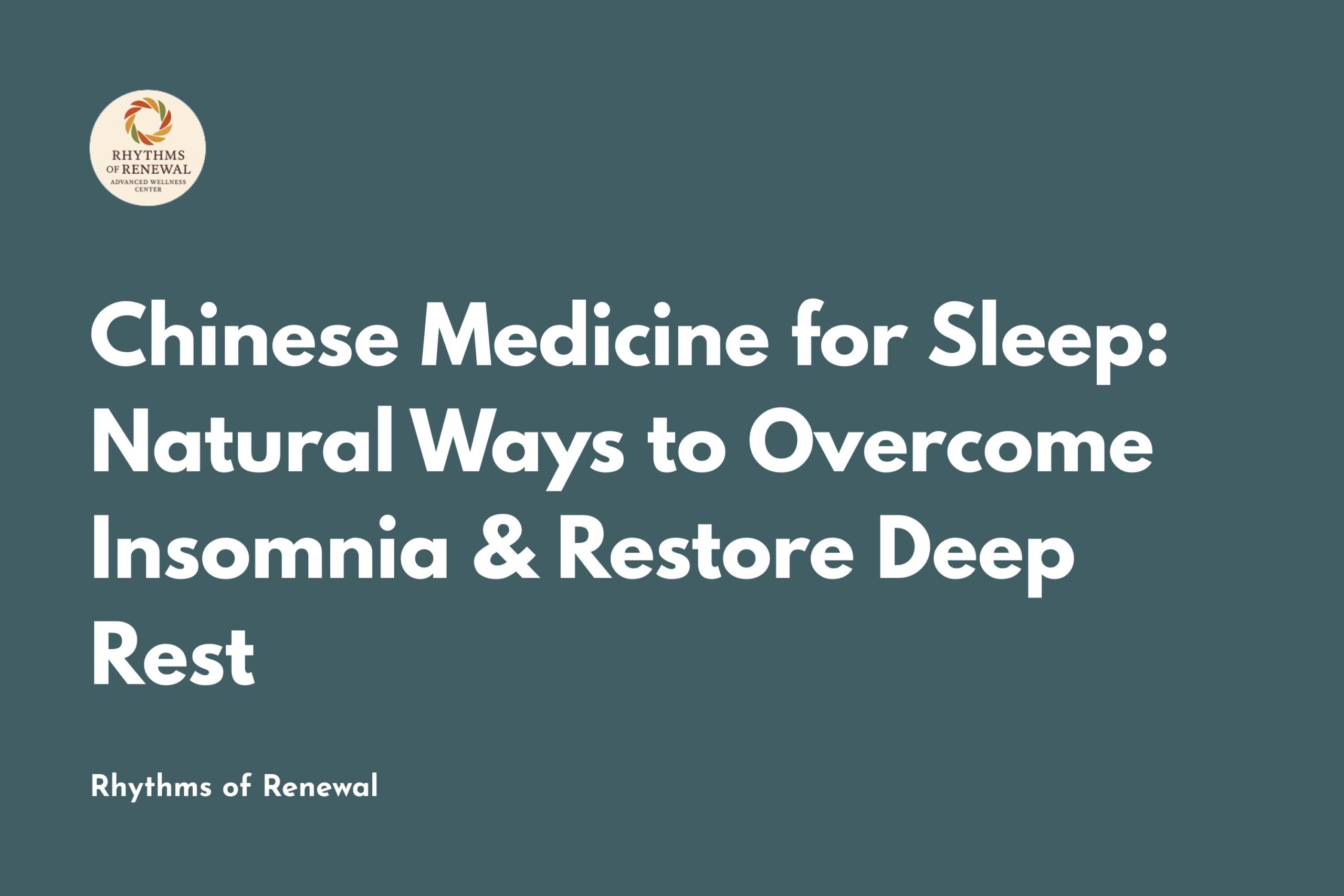 Chinese Medicine for Sleep: Natural Ways to Overcome Insomnia & Restore Deep Rest