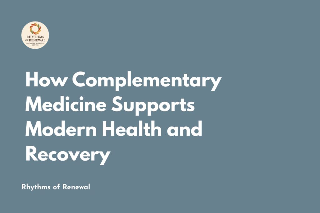 How Complementary Medicine Supports Modern Health and Recovery
