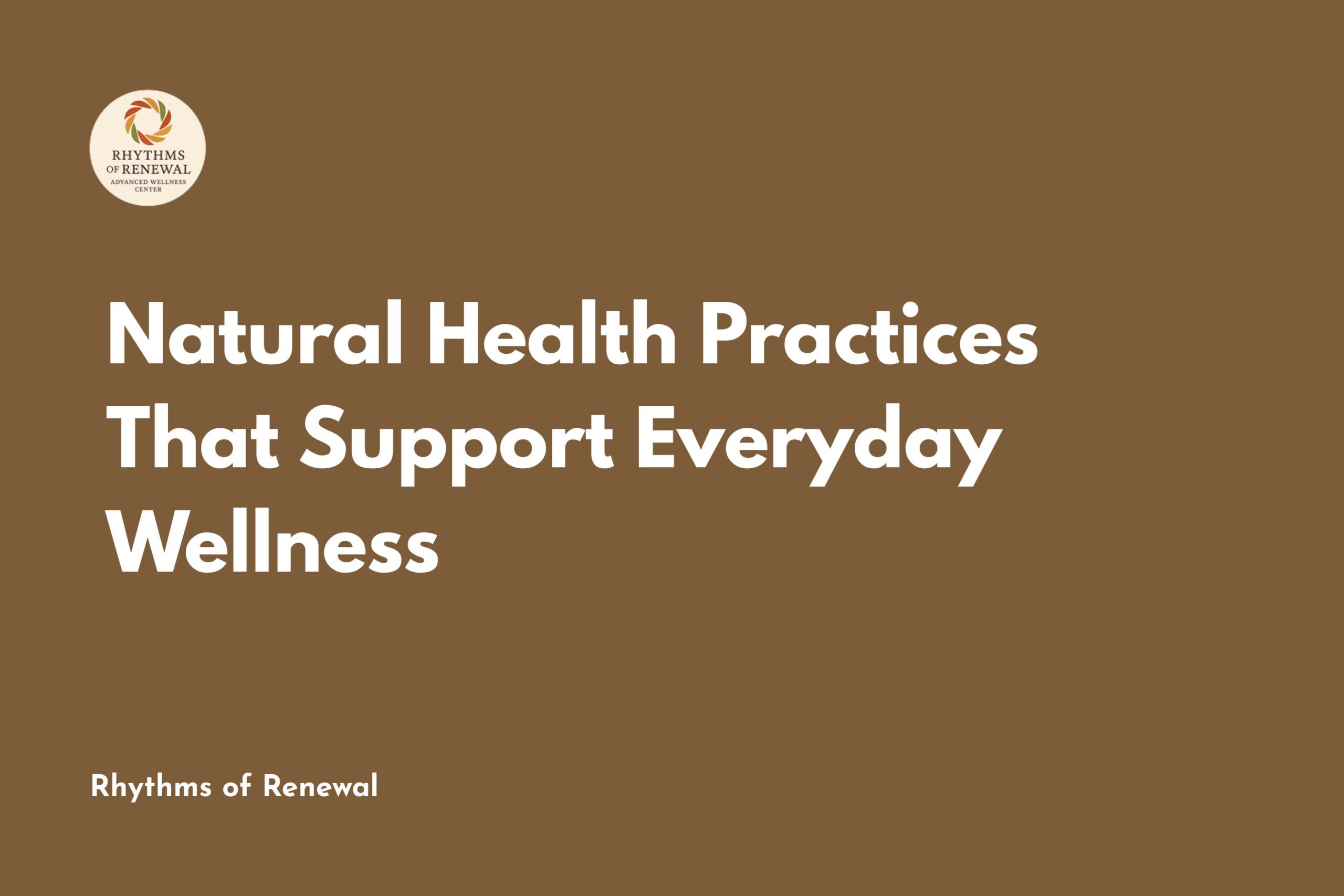 Natural Health Practices That Support Everyday Wellness