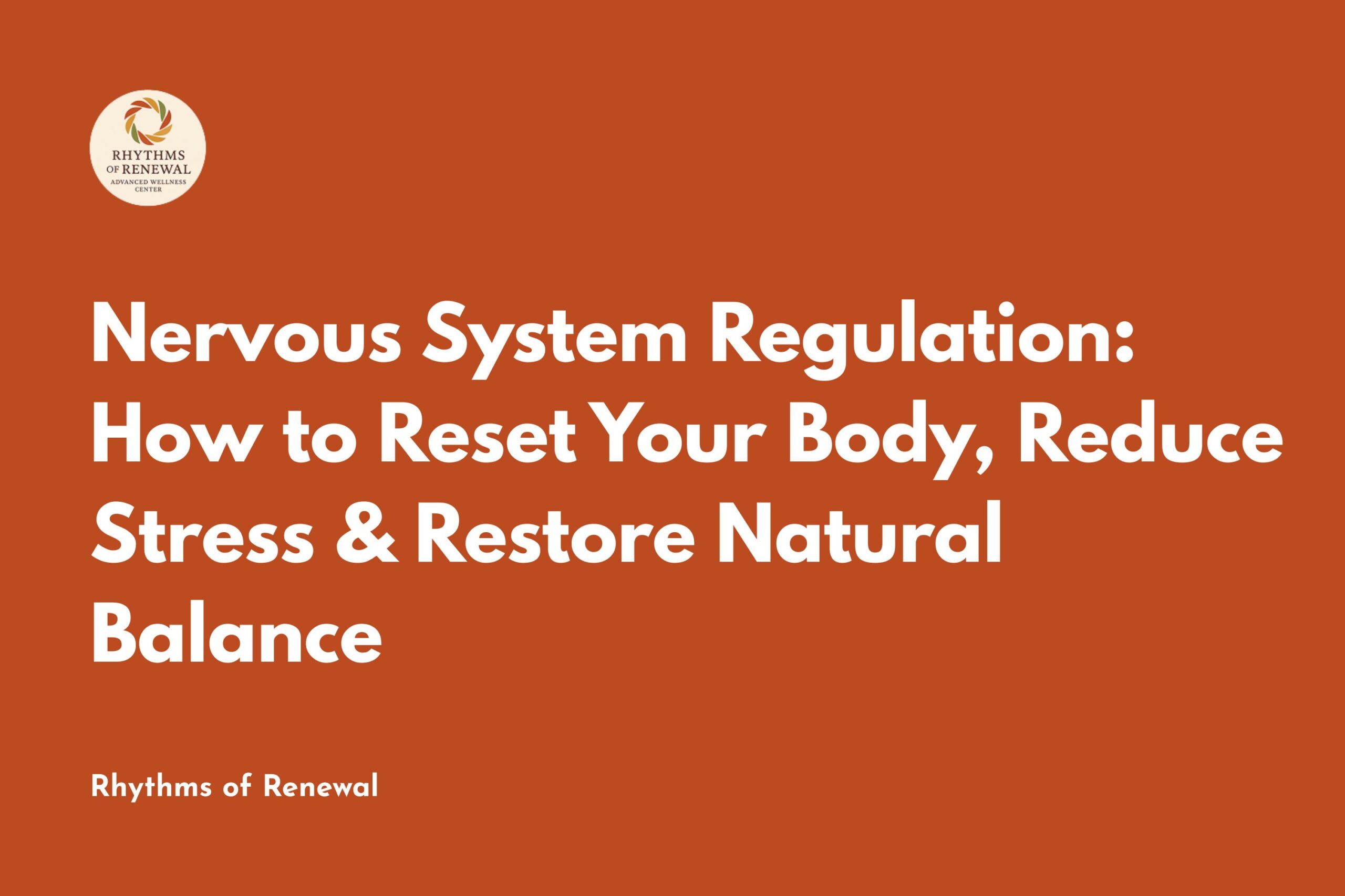 Nervous System Regulation: How to Reset Your Body, Reduce Stress & Restore Natural Balance
